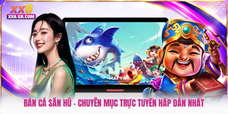 Bắn Cá Săn Hũ - Chuyên Mục Trực Tuyến Hấp Dẫn Nhất