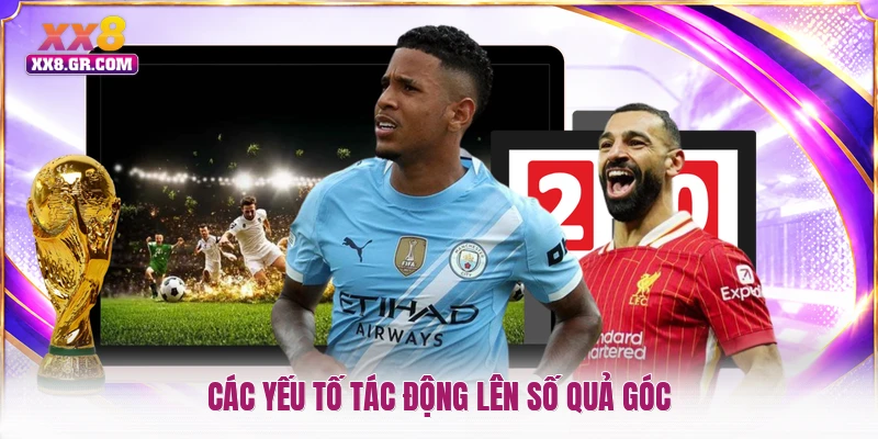 Các yếu tố tác động lên số quả góc