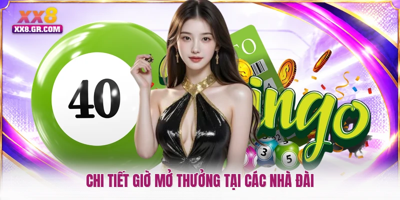 Chi tiết giờ mở thưởng tại các nhà đài