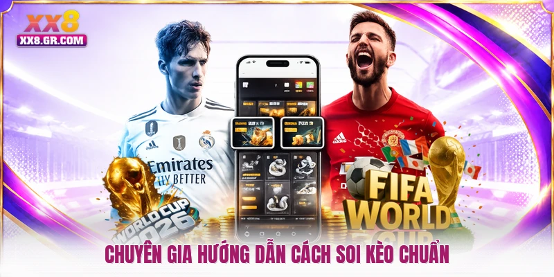 Chuyên gia hướng dẫn cách soi kèo chuẩn