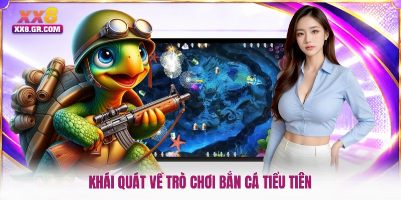 Khái quát về trò chơi bắn cá tiểu tiên