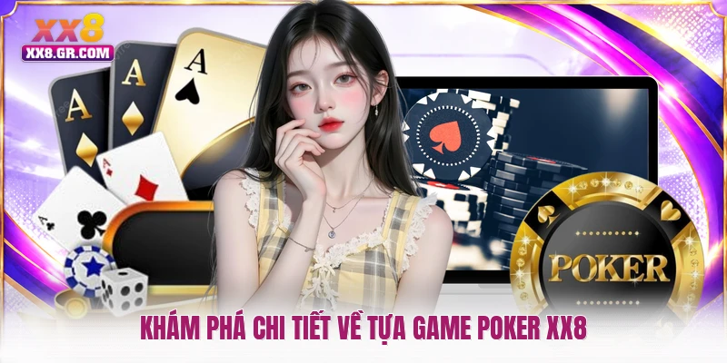 Khám phá chi tiết về tựa game Poker XX8