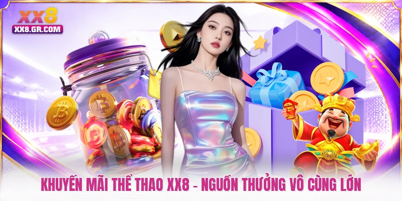 Khuyến Mãi Thể Thao XX8 - Nguồn Thưởng Vô Cùng Lớn