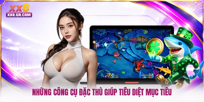 Những công cụ đặc thù giúp tiêu diệt mục tiêu