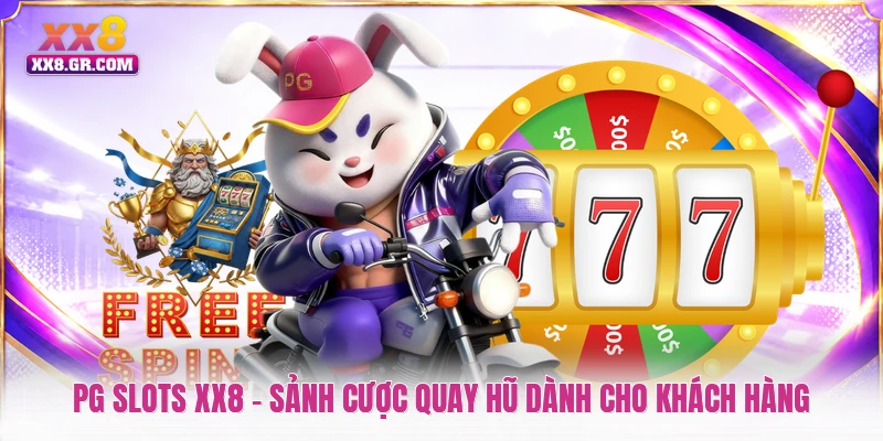 PG Slots XX8 - Sảnh Cược Quay Hũ Dành Cho Khách Hàng