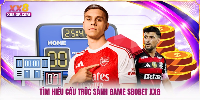 Tìm hiểu cấu trúc sảnh game SBOBET XX8