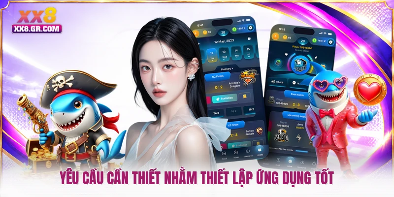 Yêu cầu cần thiết nhằm thiết lập ứng dụng tốt